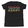 Tijuana Makes me Happy - Youth Short Sleeve T-Shirt