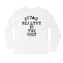 Estar Healthy is the Shit - Long Sleeve Fitted Crew