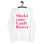 SHAKE YOUR CAULIFLOWER - Unisex Long Sleeve Tee
