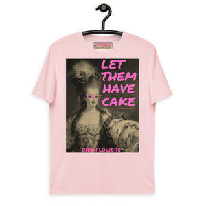 Let Them Have Cake - Dani Flowers - Unisex organic cotton t-shirt - Limited Edition