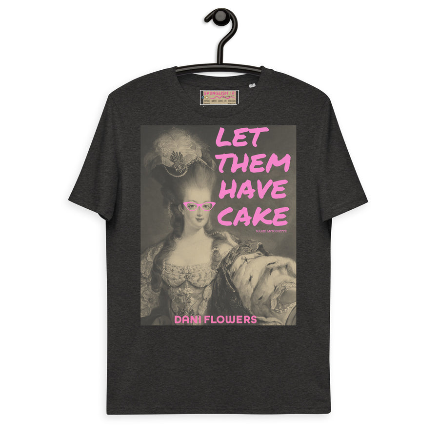 Let Them Have Cake - Dani Flowers - Unisex organic cotton t-shirt - Limited Edition