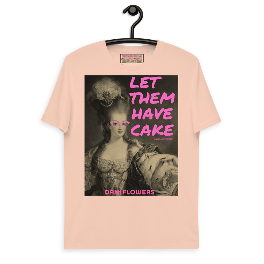 Let Them Have Cake - Dani Flowers - Unisex organic cotton t-shirt - Limited Edition