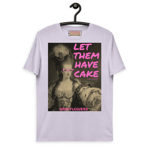 Let Them Have Cake - Dani Flowers - Unisex organic cotton t-shirt - Limited Edition