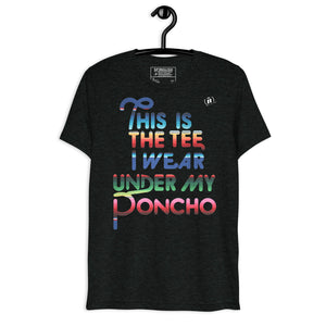 This is the Tee I Wear Under My Poncho - Short sleeve t-shirt