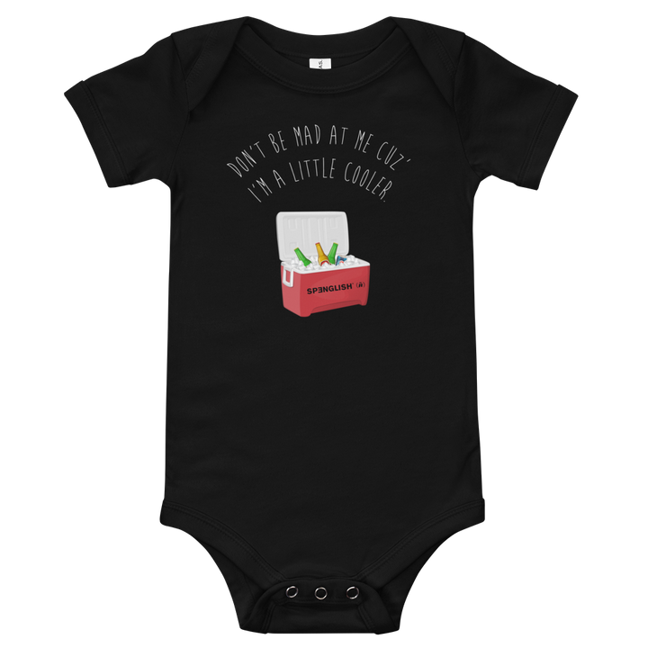 Don't be mad at me cuz I'm a little cooler - Baby short sleeve one piece
