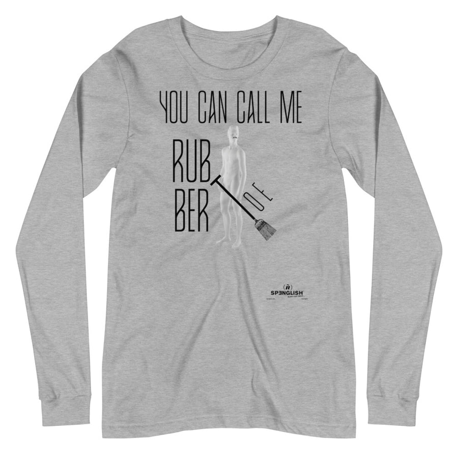 You can call me Rubber Toe - Unisex Long Sleeve Tee