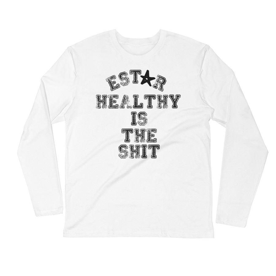Estar Healthy is the Shit - Long Sleeve Fitted Crew