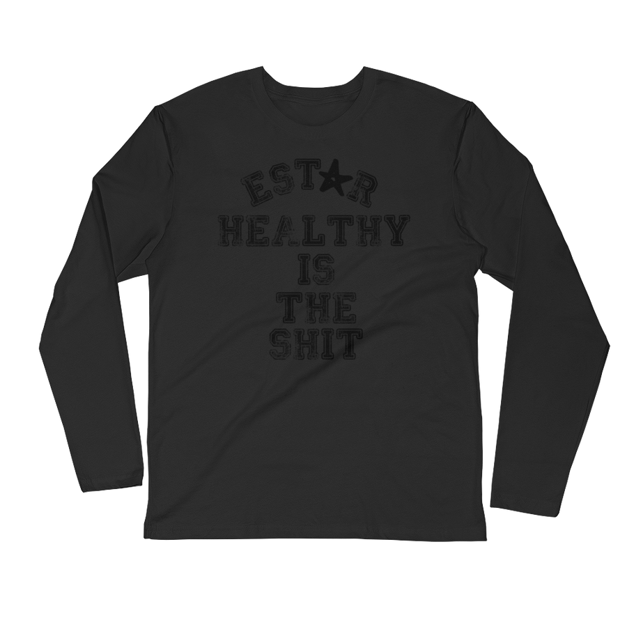 Estar Healthy is the Shit - Long Sleeve Fitted Crew