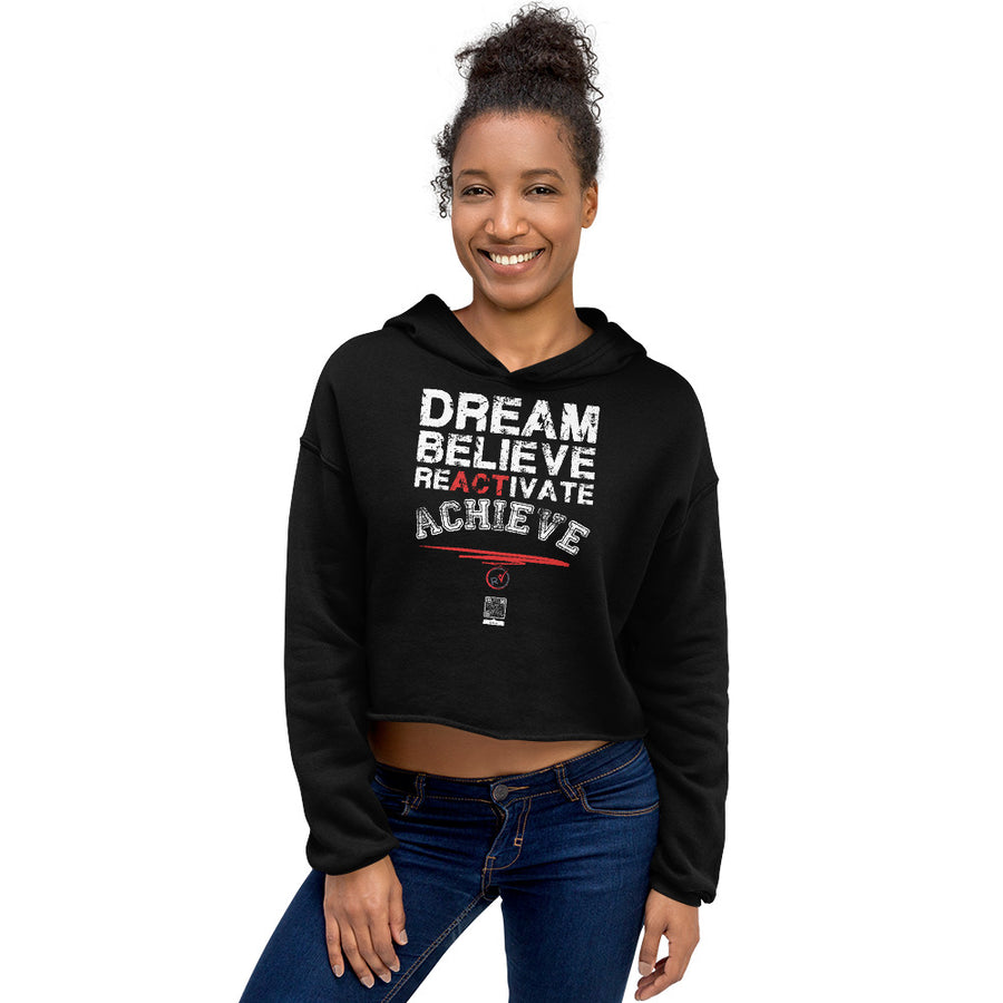 DREAM BELIEVE REACTIVATE ACHIEVE - Crop Hoodie