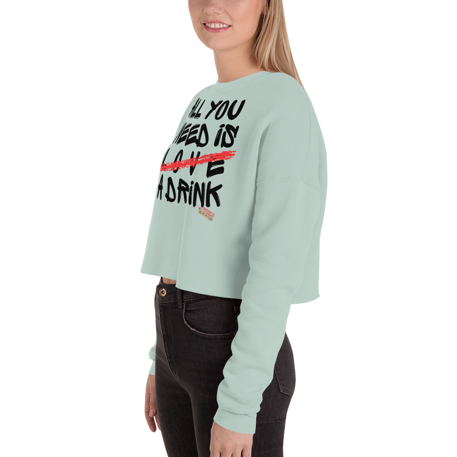 All you need is love/ a drink - Crop Sweatshirt